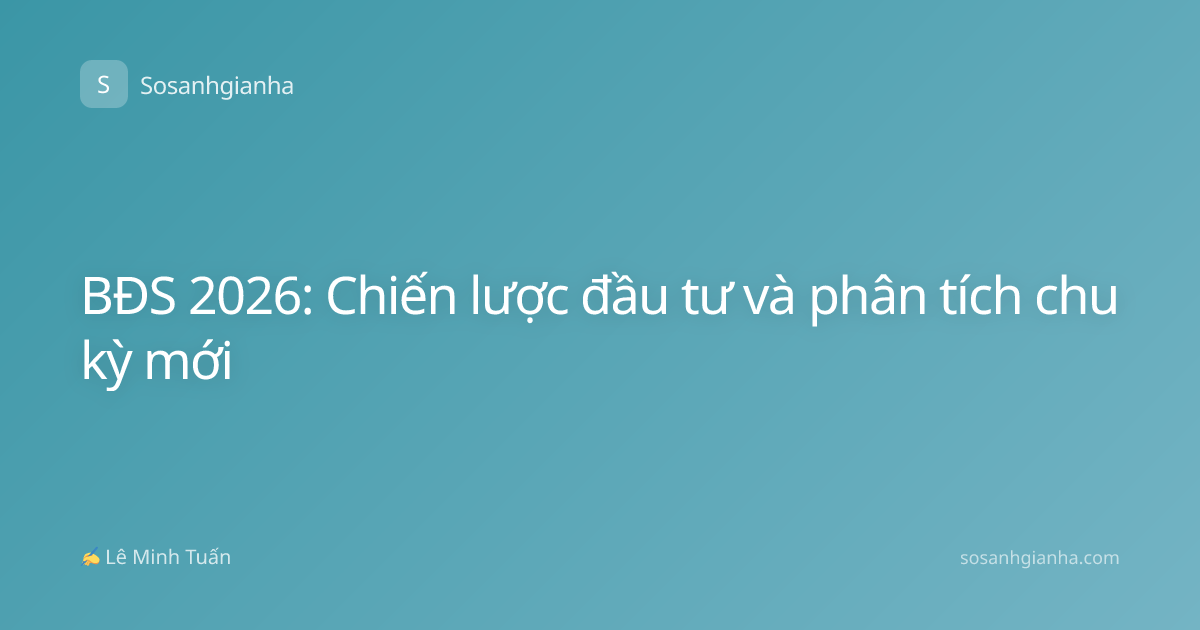 BĐS 2026: Chiến lược đầu tư và phân tích chu kỳ mới