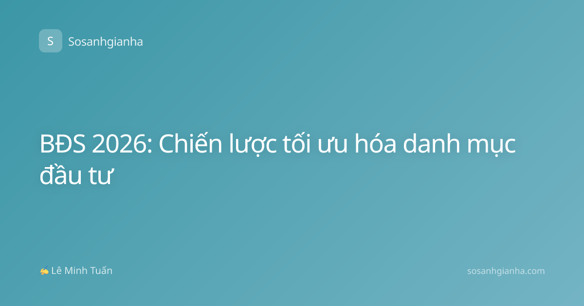 BĐS 2026: Chiến lược tối ưu hóa danh mục đầu tư