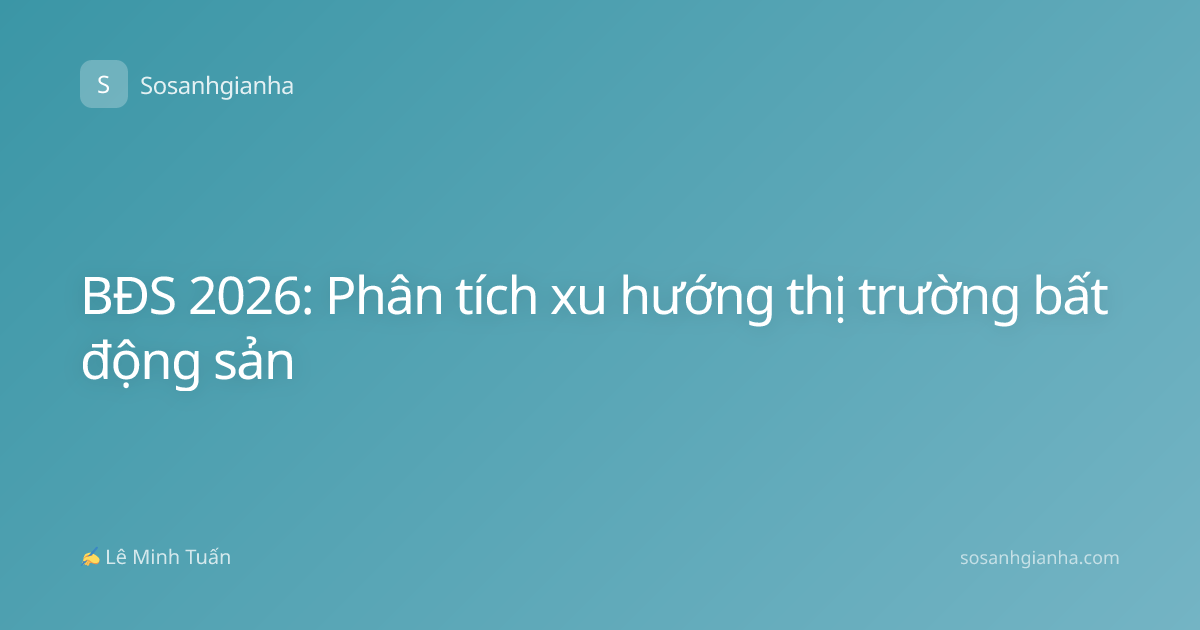 BĐS 2026: Phân tích xu hướng thị trường bất động sản